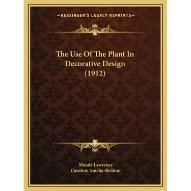 The Use Of The Plant In Decorative Design (1912)