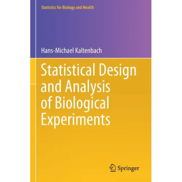 Statistical Design and Analysis of Biological Experiments