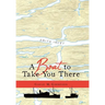 A Boat to Take You There