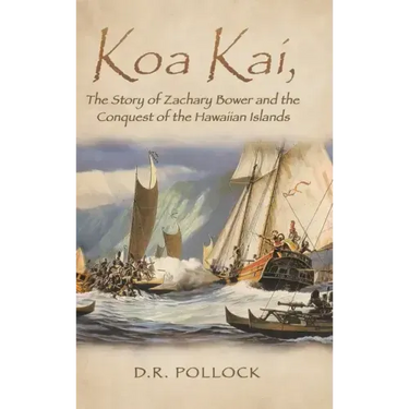 Koa Kai, The Story of Zachary Bower and the Conquest of the Hawaiian Islands