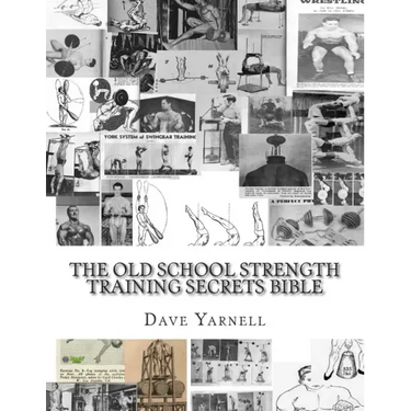 The Old School Strength Training Secrets Bible