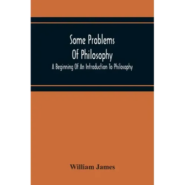 Some Problems Of Philosophy: A Beginning Of An Introduction To Philosophy
