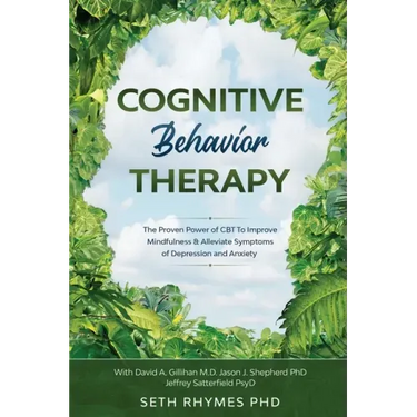 Cognitive Behaviour Therapy: Discover The Proven Power of CBT To Improve Mindfulness & Alleviate Symptoms of Depression and Anxiety: With David A.