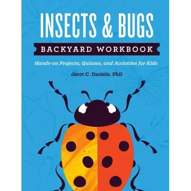 Insects & Bugs Backyard Workbook: Hands-on Projects, Quizzes, and Activities for Kids