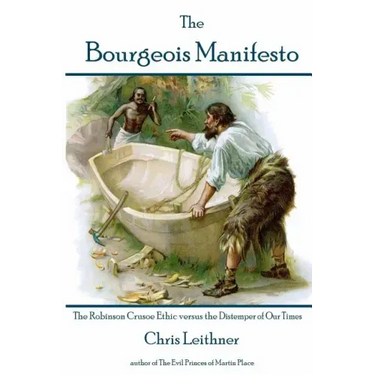 The Bourgeois Manifesto: The Robinson Crusoe Ethic versus the Distemper of Our Times