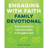 Engaging with Faith Family Devotional: 70 Fun Activities for Christian Families to Strengthen Faith