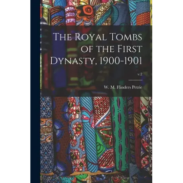 The Royal Tombs of the First Dynasty, 1900-1901; v.2
