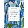 A Primer for Teaching Pacific Histories: Ten Design Principles