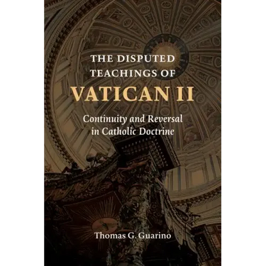 The Disputed Teachings of Vatican II: Continuity and Reversal in Catholic Doctrine