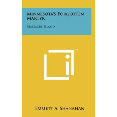 Minnesota's Forgotten Martyr: Massacre Island