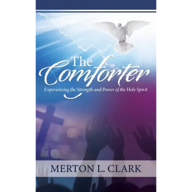 The Comforter: Experiencing the Strength and Power of the Holy Spirit