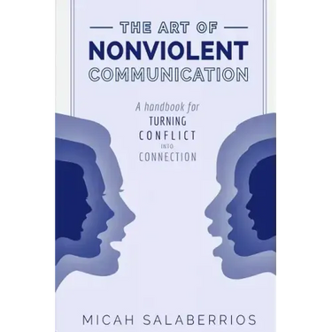 The Art of Nonviolent Communication: Turning Conflict into Connection