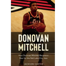 Donovan Mitchell: How Donovan Mitchell Became a Star for the Salt Lake City Jazz