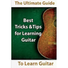 Learn Guitar: The Ultimate Guide to Learn Guitar: Best Tips and Tricks for Learning Guitar