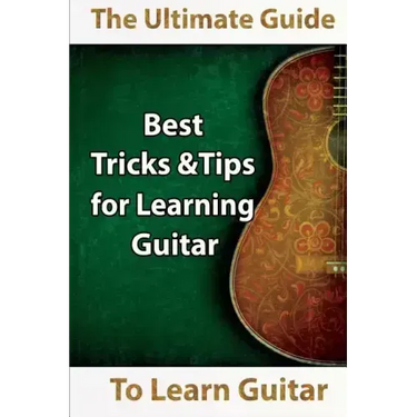 Learn Guitar: The Ultimate Guide to Learn Guitar: Best Tips and Tricks for Learning Guitar