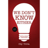 We Don't Know Either: Trivia Night Done Right (Trivia Book, Questions for Adults, Trivia Night Kit, for Fans of Uncle Johns Bathroom Reader)