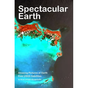 Spectacular Earth: Amazing Pictures of Earth from USGS Satellites