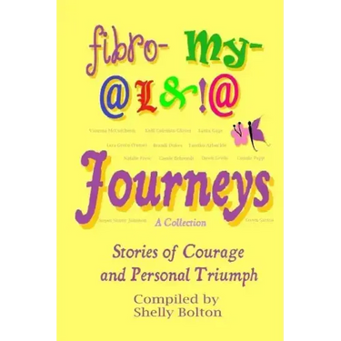 Fibromyalgia Journeys, A Collection: Stories of Courage and Personal Triumph