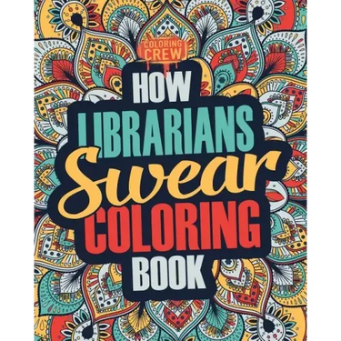 How Librarians Swear Coloring Book: A Funny, Irreverent, Clean Swear Word Librarian Coloring Book Gift Idea