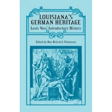Louisiana's German Heritage: Louis Voss' Introductory History