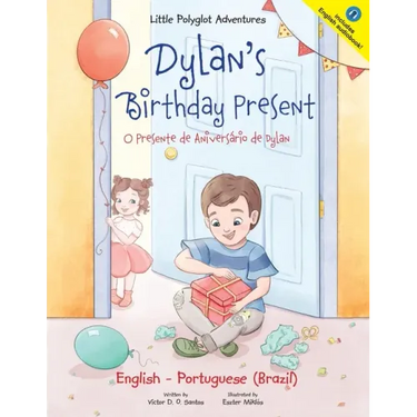 Dylan's Birthday Present/O Presente de Aniversário de Dylan: Bilingual English and Portuguese (Brazil) Edition
