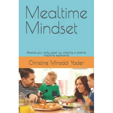 Mealtime Mindset: Reverse your picky eater by creating a positive mealtime experience