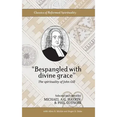 "Bespangled with divine grace": The spirituality of John Gill
