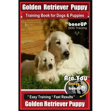 Golden Retriever Puppy Training Book for Dogs and Puppies by Bone Up Dog Training: Are You Ready to Bone Up? Easy Training * Fast Results Golden Retri
