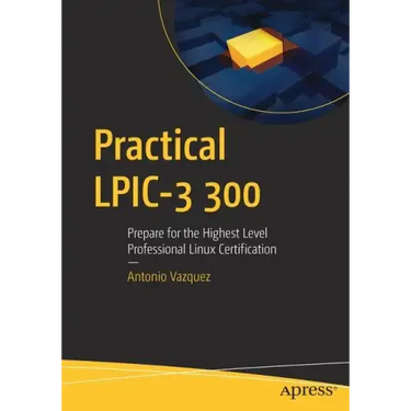 Practical Lpic-3 300: Prepare for the Highest Level Professional Linux Certification