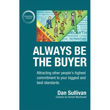 Always Be The Buyer: Attracting other people's highest commitment to your biggest and best standards