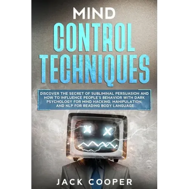 Mind Control Techniques: Discover the Secret of Subliminal Persuasion and How to Influence People's Behavior with Dark Psychology for Mind Hack