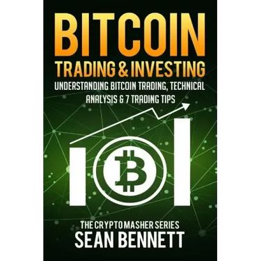 Bitcoin Trading and Investing: Understanding Bitcoin Trading, Technical Analysis & 7 Trading Tips