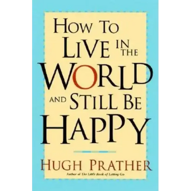 How to Live in the World and Still Be Happy