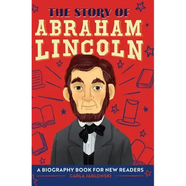 The Story of Abraham Lincoln: An Inspiring Biography for Young Readers