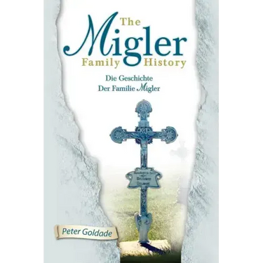 The Migler Family History: Die Geschichte Der Familie Migler