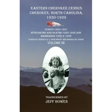 Eastern Cherokee Census Cherokee, North Carolina 1930-1939 Census 1934-1937 with Births and Deaths 1925-1938 and Marriages 1936 & 1938 Taken by Agents