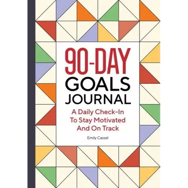 The 90-Day Goals Journal: A Daily Check-In to Stay Motivated and on Track