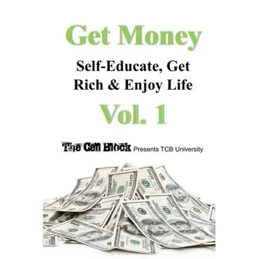 Get Money: Self-Educate, Get Rich & Enjoy Life, Vol. 1