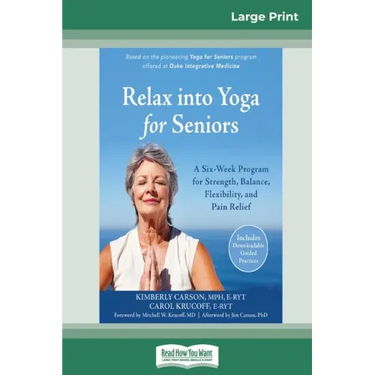 Relax into Yoga for Seniors: A Six-Week Program for Strength, Balance, Flexibility, and Pain Relief (16pt Large Print Edition)