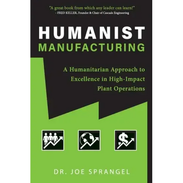 Humanist Manufacturing: A Humanitarian Approach to Excellence in High-Impact Plant Operations
