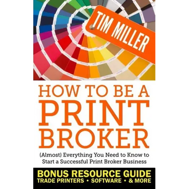 How to Be a Print Broker: (Almost) Everything You Need to Know to Start a Successful Print Broker Business