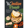 The Big Book of Indian Breads: Master Indian Griddle Breads, Deep Fried Breads, Tandoori Breads, Crepes, Pancakes, and Much More!