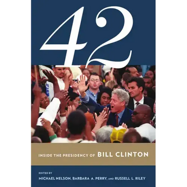 42: Inside the Presidency of Bill Clinton