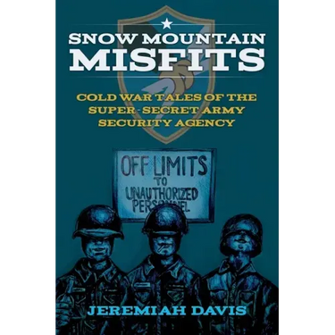 Snow Mountain Misfits: Cold War Tales of the Super Secret Army Security Agency