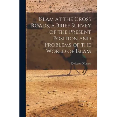 Islam at the Cross Roads, a Brief Survey of the Present Position and Problems of the World of Islam