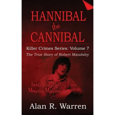 Hannibal the Cannibal; The True Story of Robert Maudsley