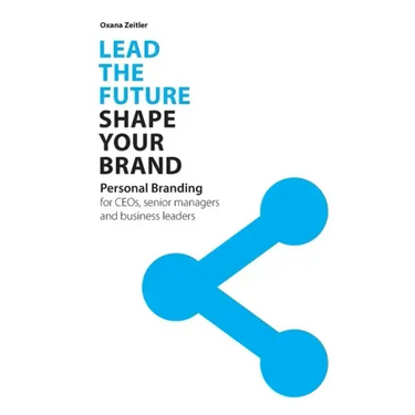 Lead the Future - Shape your Brand: Personal Branding for CEOs, senior managers and business leaders