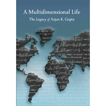 A Multidimensional Life: The Legacy of Arjun K. Gupta