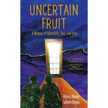 Uncertain Fruit: A Memoir of Infertility, Loss, and Love