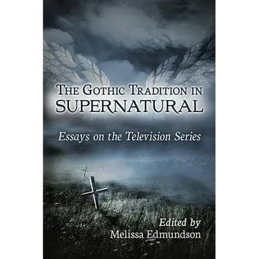 The Gothic Tradition in Supernatural: Essays on the Television Series